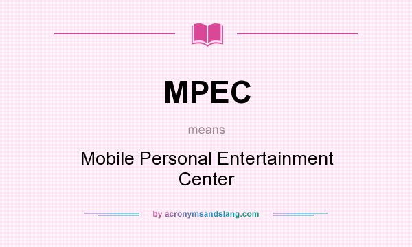 What does MPEC mean? It stands for Mobile Personal Entertainment Center