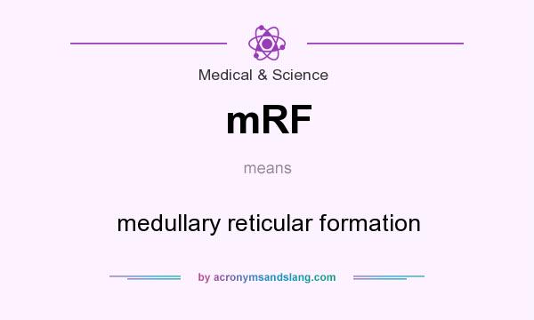 What does mRF mean? It stands for medullary reticular formation