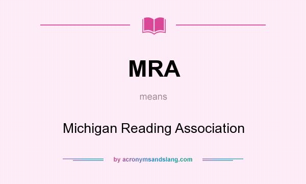 What does MRA mean? It stands for Michigan Reading Association