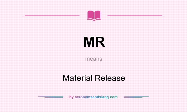 What does MR mean? It stands for Material Release
