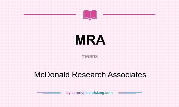 What does MRA mean? It stands for McDonald Research Associates
