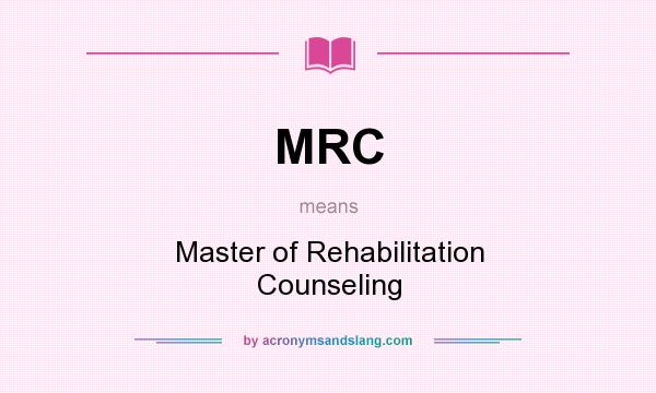 What does MRC mean? It stands for Master of Rehabilitation Counseling