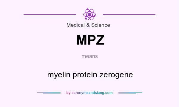 What does MPZ mean? It stands for myelin protein zerogene