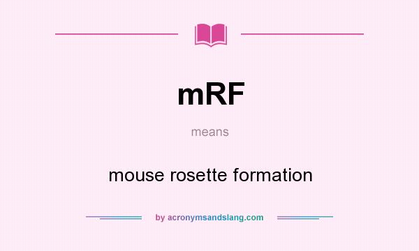 What does mRF mean? It stands for mouse rosette formation