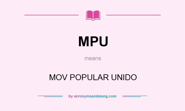 What does MPU mean? It stands for MOV POPULAR UNIDO