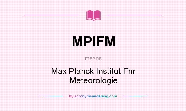What does MPIFM mean? It stands for Max Planck Institut Fnr Meteorologie