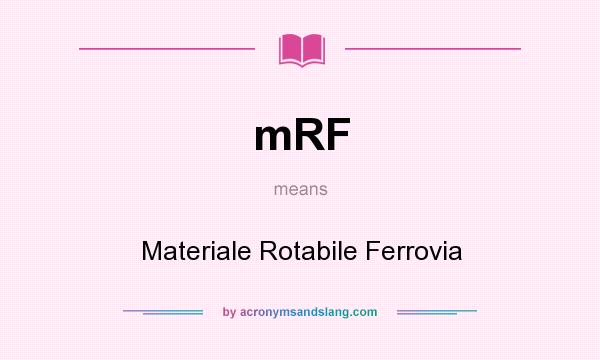What does mRF mean? It stands for Materiale Rotabile Ferrovia