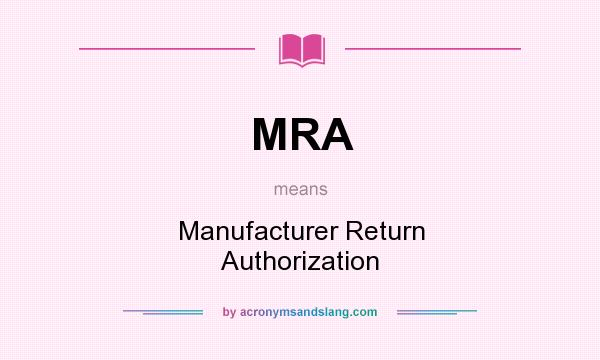 What does MRA mean? It stands for Manufacturer Return Authorization