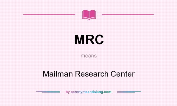 What does MRC mean? It stands for Mailman Research Center