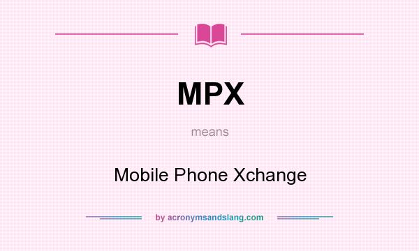What does MPX mean? It stands for Mobile Phone Xchange
