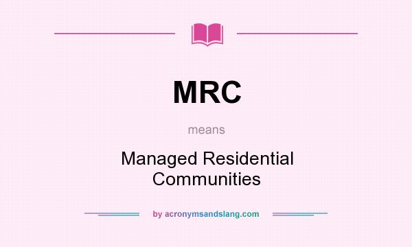 What does MRC mean? It stands for Managed Residential Communities