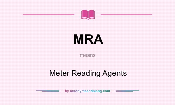 What does MRA mean? It stands for Meter Reading Agents