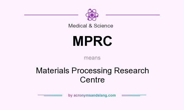 What does MPRC mean? It stands for Materials Processing Research Centre