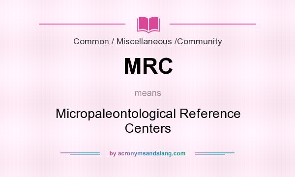 What does MRC mean? It stands for Micropaleontological Reference Centers
