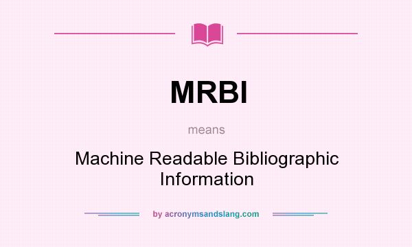 What does MRBI mean? It stands for Machine Readable Bibliographic Information