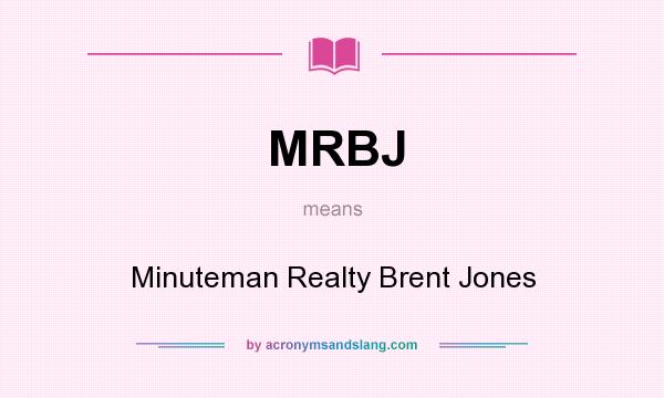 What does MRBJ mean? It stands for Minuteman Realty Brent Jones