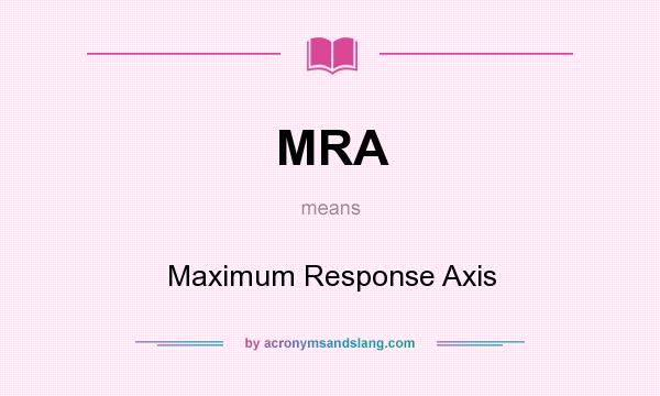 What does MRA mean? It stands for Maximum Response Axis