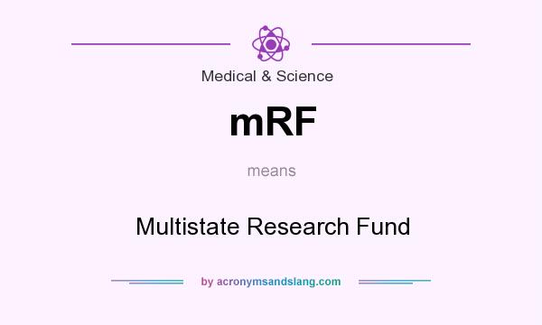 What does mRF mean? It stands for Multistate Research Fund