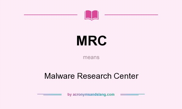 What does MRC mean? It stands for Malware Research Center