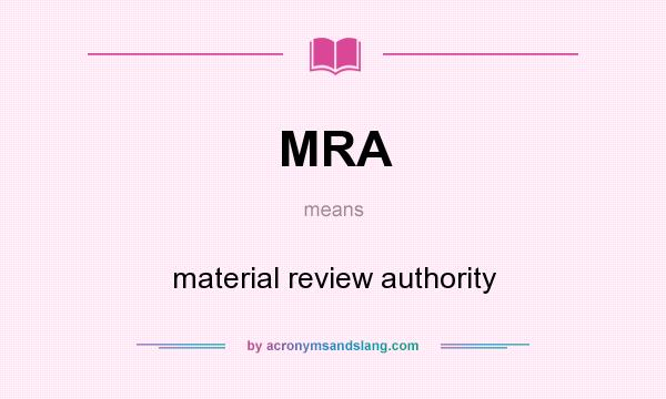 What does MRA mean? It stands for material review authority