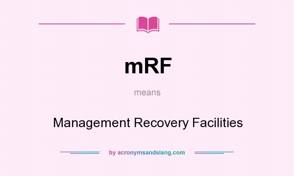 What does mRF mean? It stands for Management Recovery Facilities