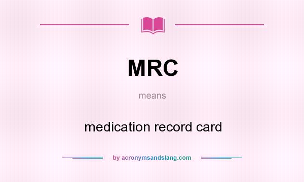 What does MRC mean? It stands for medication record card