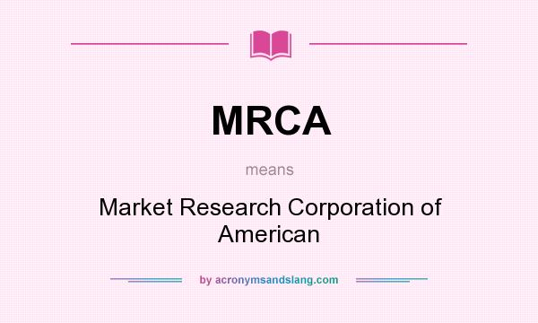 What does MRCA mean? It stands for Market Research Corporation of American