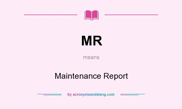 What does MR mean? It stands for Maintenance Report