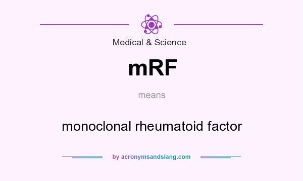 What does mRF mean? It stands for monoclonal rheumatoid factor