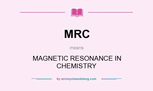 What does MRC mean? It stands for MAGNETIC RESONANCE IN CHEMISTRY