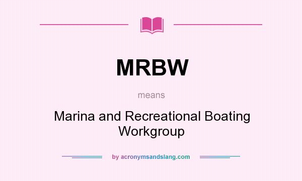 What does MRBW mean? It stands for Marina and Recreational Boating Workgroup