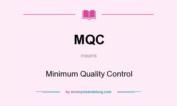 What does MQC mean? It stands for Minimum Quality Control