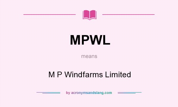 What does MPWL mean? It stands for M P Windfarms Limited