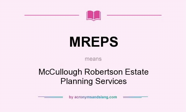 What does MREPS mean? It stands for McCullough Robertson Estate Planning Services
