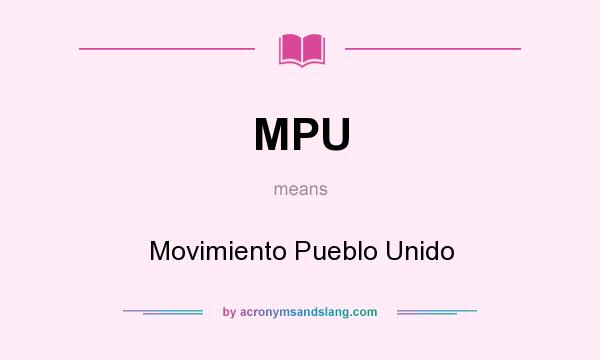 What does MPU mean? It stands for Movimiento Pueblo Unido