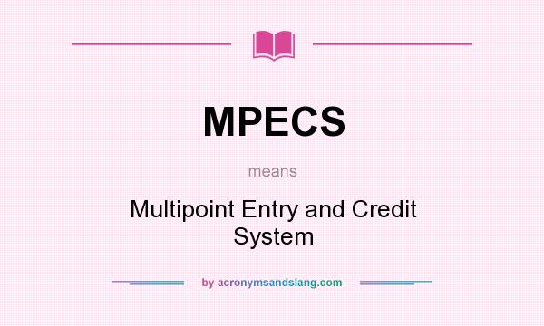 What does MPECS mean? It stands for Multipoint Entry and Credit System