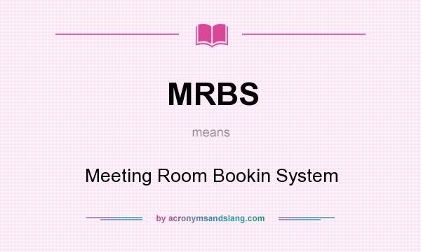 What does MRBS mean? It stands for Meeting Room Bookin System