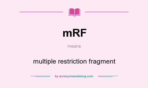 What does mRF mean? It stands for multiple restriction fragment