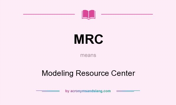 What does MRC mean? It stands for Modeling Resource Center