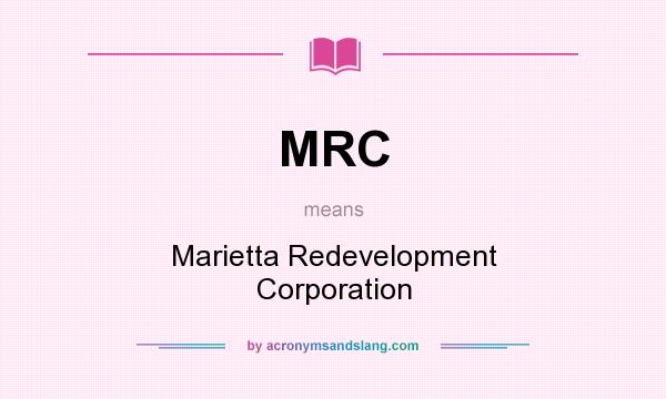 What does MRC mean? It stands for Marietta Redevelopment Corporation