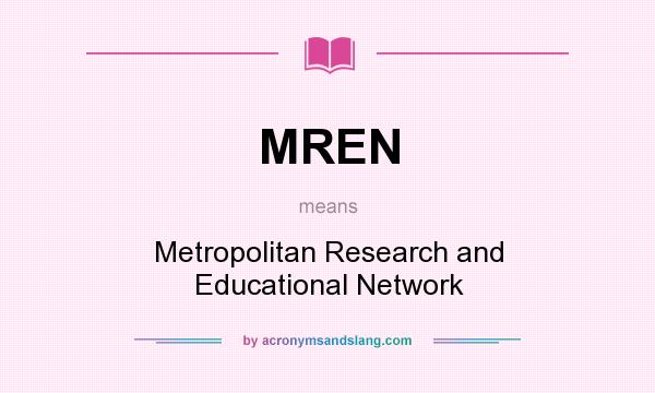 What does MREN mean? It stands for Metropolitan Research and Educational Network