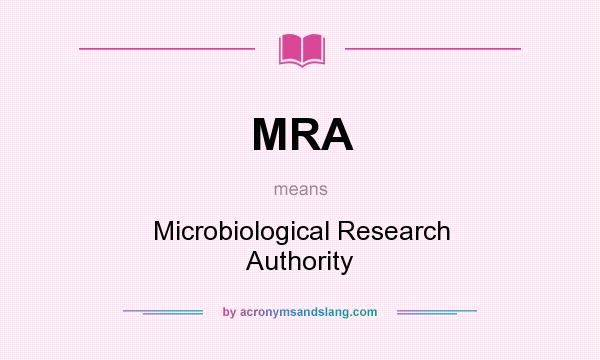 What does MRA mean? It stands for Microbiological Research Authority