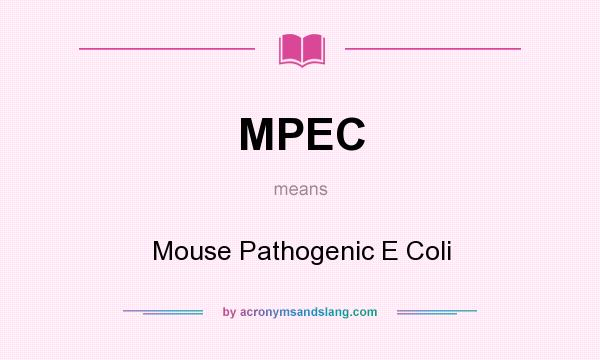 What does MPEC mean? It stands for Mouse Pathogenic E Coli
