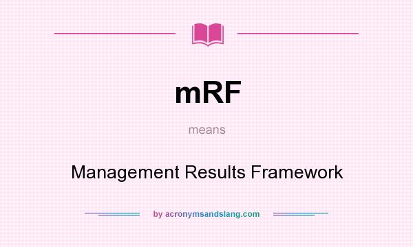 What does mRF mean? It stands for Management Results Framework