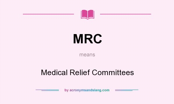 What does MRC mean? It stands for Medical Relief Committees