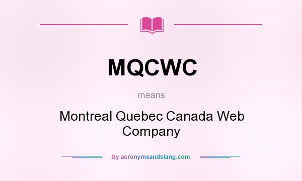 What does MQCWC mean? It stands for Montreal Quebec Canada Web Company