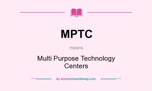 What does MPTC mean? It stands for Multi Purpose Technology Centers