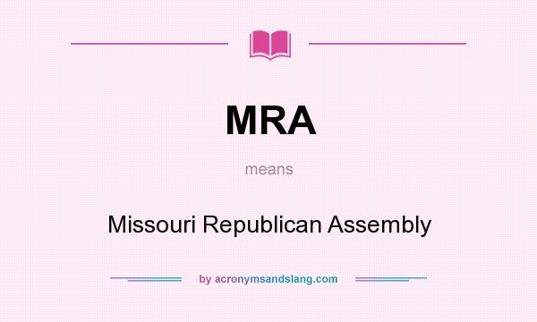 What does MRA mean? It stands for Missouri Republican Assembly