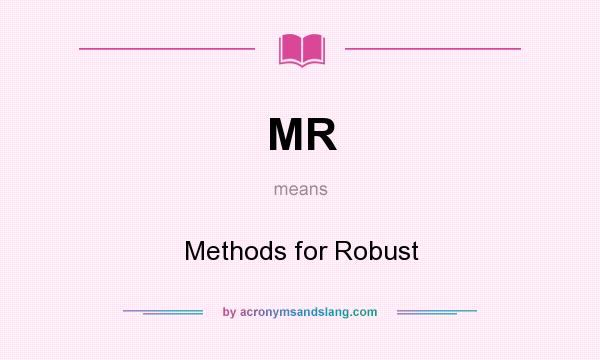 What does MR mean? It stands for Methods for Robust