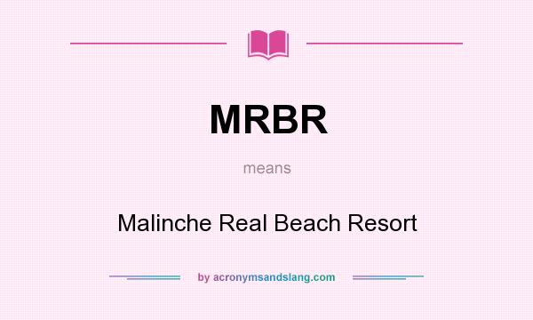 What does MRBR mean? It stands for Malinche Real Beach Resort